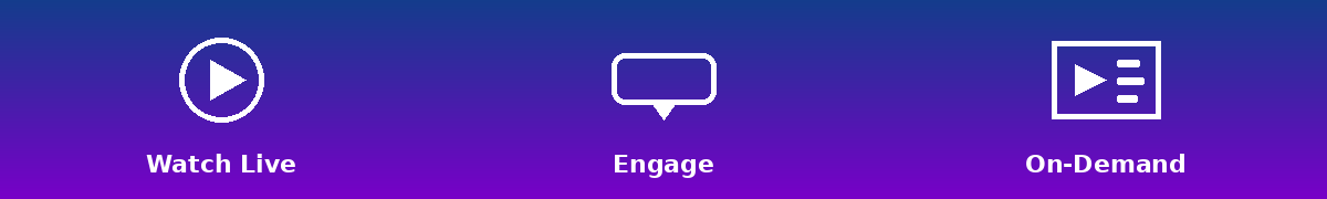 Watch Live Engage On-Demand
