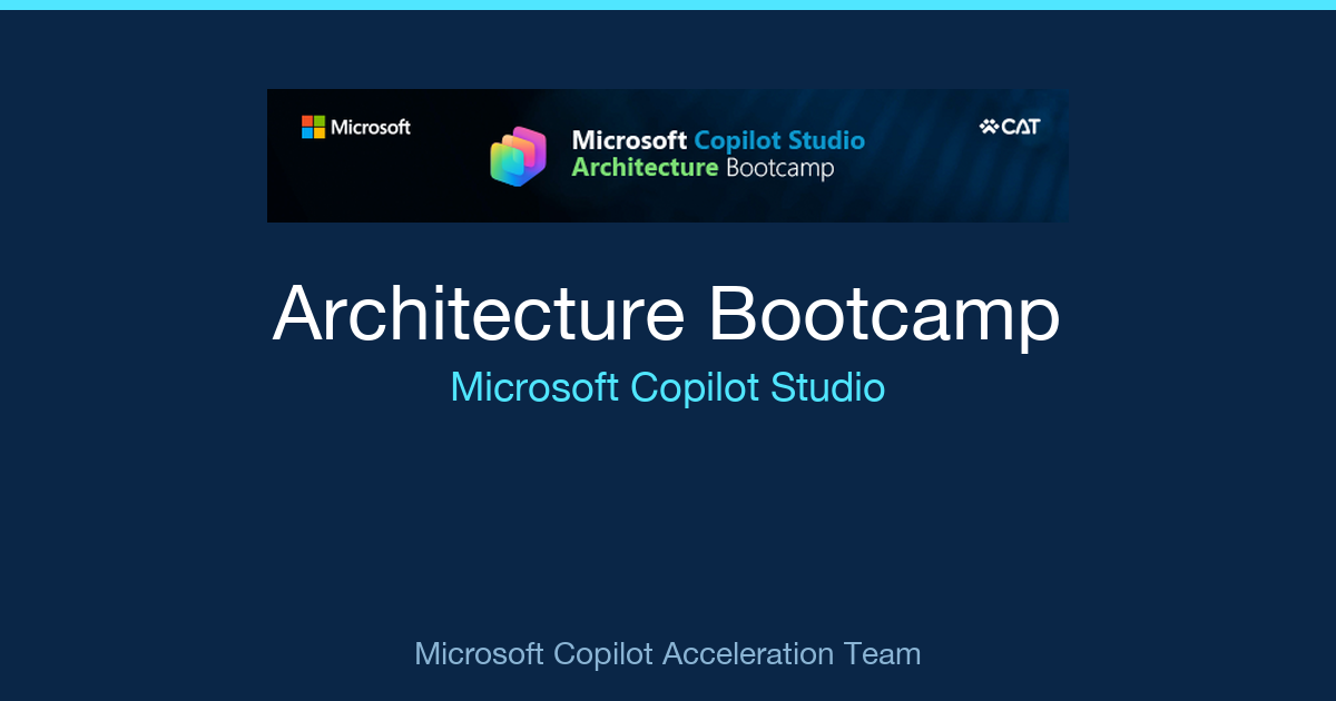 Microsoft Copilot Studio Architecture Bootcamp